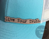 Live Your Truth  - Engraved Leather Hat Badge & Snapback - Love Yourself, Self Confidence, Self Pride, Healthy Lifestyle, True to Your Heart